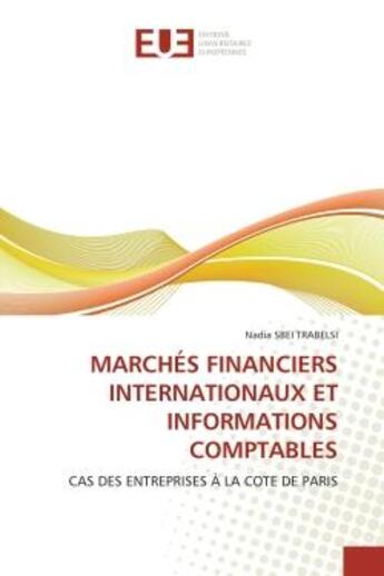 Couverture du livre « Marches financiers internationaux et informations comptables - cas des entreprises a la cote de pari » de Sbei Trabelsi Nadia aux éditions Editions Universitaires Europeennes