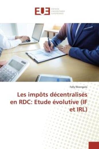 Couverture du livre « Les impôts décentralisés en RDC: Etude évolutive (IF et IRL) » de Felly Nkongolo aux éditions Editions Universitaires Europeennes