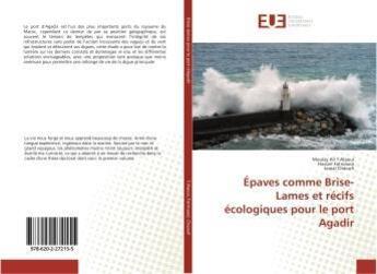 Couverture du livre « Epaves comme brise-lames et recifs ecologiques pour le port agadir » de Ali T.Alaoui Moulay aux éditions Editions Universitaires Europeennes