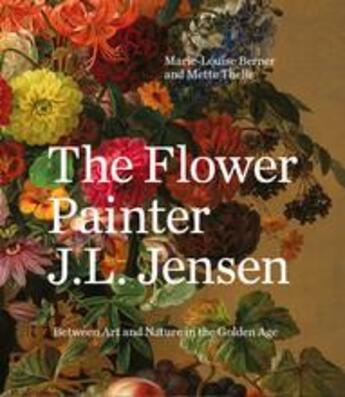 Couverture du livre « The flower painter j.l. jensen: between art in nature and the golden age » de Berner Marie-Louise aux éditions Thames & Hudson