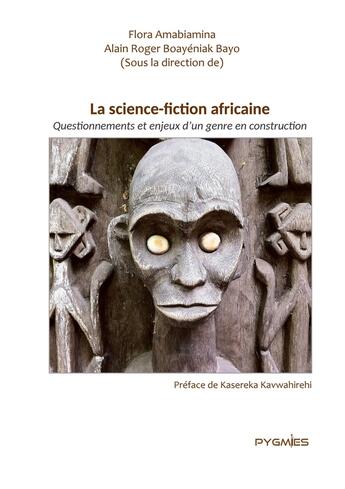 Couverture du livre « La science fiction africaine : Questionnement et enjeux d'un genre en construction » de Flora Amabiamina et Alain Roger Boayéniak Bayo aux éditions Pygmies