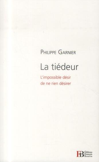 Couverture du livre « La tiédeur ; l'impossible désir de ne rien désirer » de Philippe Garnier aux éditions Les Peregrines