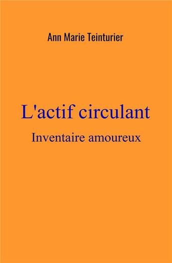 Couverture du livre « L'actif circulant ; inventaire amoureux » de Teinturier Ann Marie aux éditions Librinova