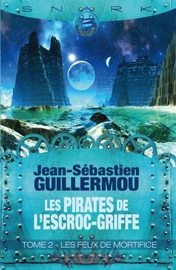 Couverture du livre « Les pirates de l'Escroc-Griffe t.2 : les feux de Mortifice » de Jean-Sebastien Guillermou aux éditions Bragelonne