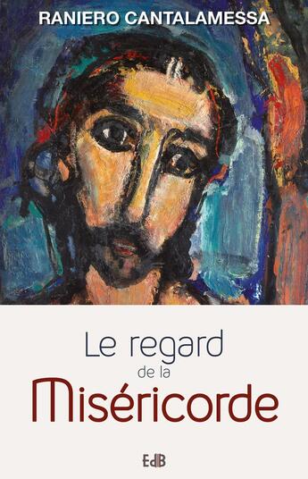 Couverture du livre « Le regard de la miséricorde ; petit traité sur la miséricorde de Dieu et celle de l'homme » de Raniero Cantalamessa aux éditions Des Beatitudes