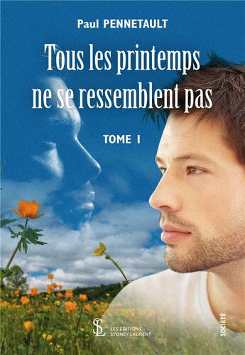 Couverture du livre « Tous les printemps ne se ressemblent pas t.1 » de Paul Pennetault aux éditions Sydney Laurent