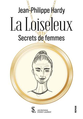 Couverture du livre « La loiseleux ; secrets de femmes » de Jean-Philippe Hardy aux éditions Sydney Laurent