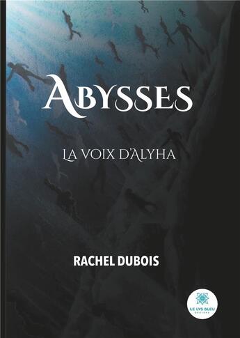 Couverture du livre « Abysses : la voix d'Alyha » de Rachel Dubois aux éditions Le Lys Bleu