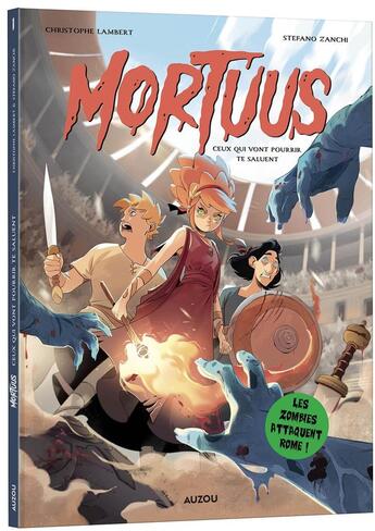 Couverture du livre « Mortuus Tome 1 : Ceux qui vont pourrir te saluent ! » de Christophe Lambert et Stefano Zanchi aux éditions Auzou