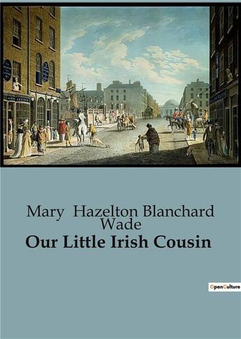 Couverture du livre « Our Little Irish Cousin » de Mary Hazelton Blanchard Wade aux éditions Culturea