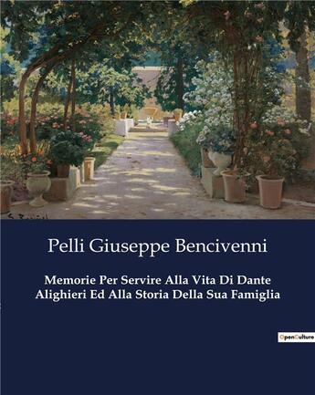 Couverture du livre « Memorie Per Servire Alla Vita Di Dante Alighieri Ed Alla Storia Della Sua Famiglia » de Pelli Giuseppe Bencivenni aux éditions Culturea