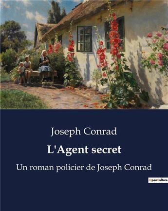 Couverture du livre « L'Agent secret : Un roman policier de Joseph Conrad » de Joseph Conrad aux éditions Culturea