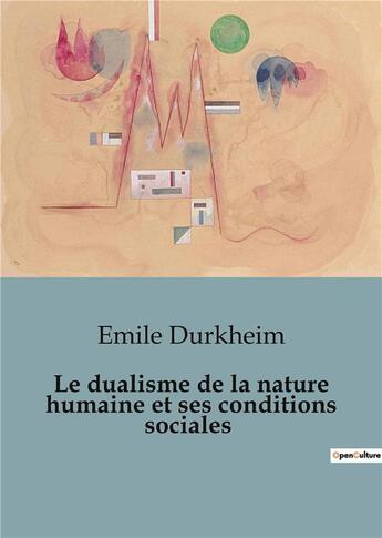 Couverture du livre « Le dualisme de la nature humaine et ses conditions sociales » de Emile Durkheim aux éditions Shs Editions