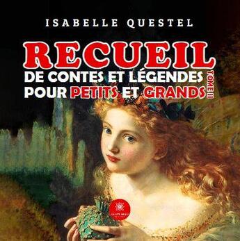 Couverture du livre « Recueil de contes et légendes pour petits et grands Tome 2 » de Isabelle Questel aux éditions Le Lys Bleu