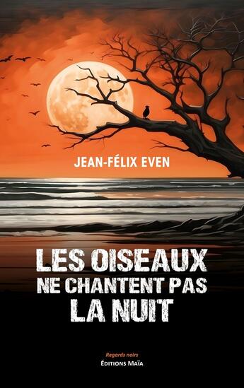 Couverture du livre « Les oiseaux ne chantent pas la nuit » de Jean-Felix Even aux éditions Editions Maia