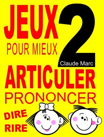 Couverture du livre « Jeux pour mieux articuler t.2 ; prononcer, dire, rire » de Claude Marc aux éditions Pour-enfants.fr