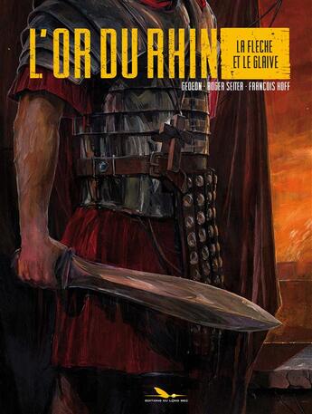 Couverture du livre « L'or du Rhin t..02 ; la flèche et le glaive » de Roger Seiter et Francois Hoff et Gedeon aux éditions Editions Du Long Bec