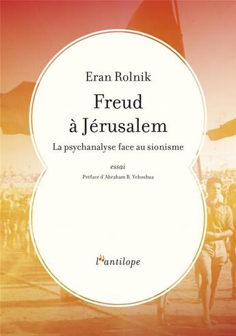 Couverture du livre « Freud à Jérusalem ; la psychanalyse face au sionisme » de Eran Rolnik aux éditions L'antilope