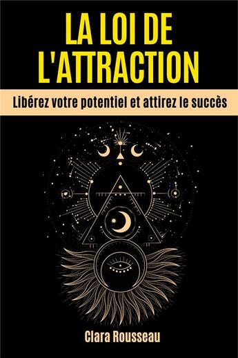 Couverture du livre « La loi de l'attraction - liberez votre potentiel et attirez le succes » de Clara/Ivy aux éditions Miguel Marie