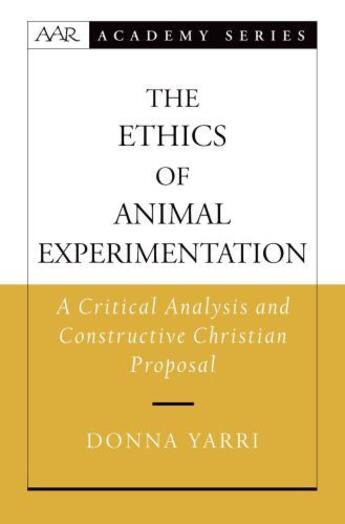 Couverture du livre « The Ethics of Animal Experimentation: A Critical Analysis and Construc » de Yarri Donna aux éditions Oxford University Press Usa