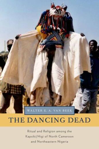 Couverture du livre « The Dancing Dead: Ritual and Religion among the Kapsiki/Higi of North » de Van Beek Walter E A aux éditions Oxford University Press Usa