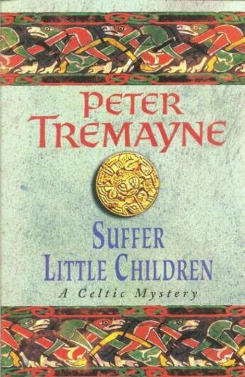 Couverture du livre « SUFFER LITTLE CHILDREN - A SISTER FIDELMA MYSTERY » de Peter Tremayne aux éditions Headline