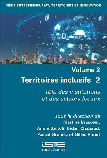 Couverture du livre « Territoires inclusifs Tome 2 : rôle des institutions et des acteurs locaux » de Annie Bartoli et Didier Chabaud et Martine Brasseur et Gilles Rouet et Pascal Grouiez aux éditions Iste