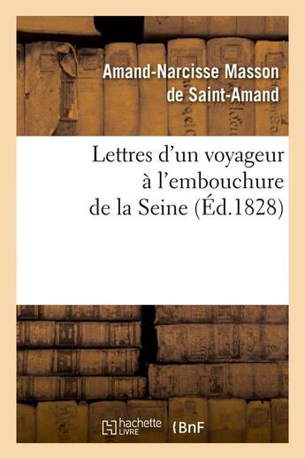 Couverture du livre « Lettres d'un voyageur a l'embouchure de la seine , (ed.1828) » de Masson De Saint-Aman aux éditions Hachette Bnf