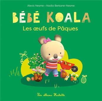 Couverture du livre « Bébé Koala : les oeufs de Pâques » de Nadia Berkane et Alexis Nesme aux éditions Hachette Enfants