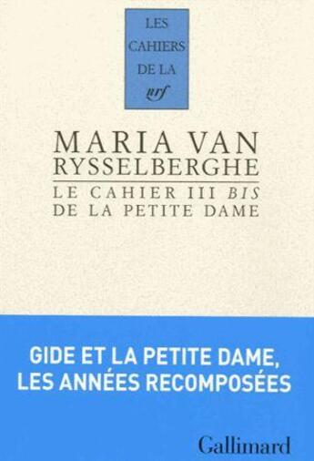 Couverture du livre « Les cahiers de la NRF : le cahier III bis de la petite dame » de Maria Van Rysselberghe aux éditions Gallimard