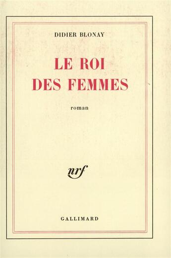 Couverture du livre « Le roi des femmes » de Didier Blonay aux éditions Gallimard