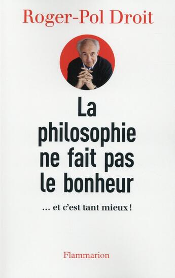 Couverture du livre « La philosophie ne fait pas le bonheur » de Roger-Pol Droit aux éditions Flammarion