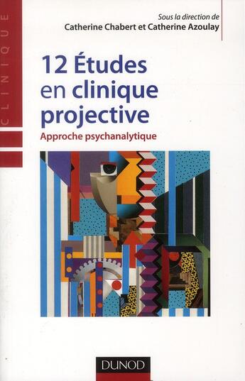Couverture du livre « 12 études en clinique projective ; approche psychanalytique » de Catherine Chabert et Catherine Azoulay aux éditions Dunod