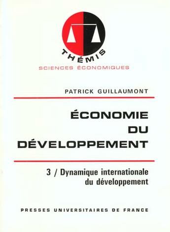 Couverture du livre « Economie du developpement t.3 - dynamique internationale du developpement » de Guillaumont P aux éditions Puf