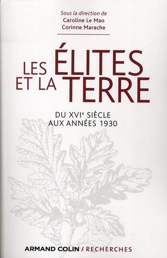 Couverture du livre « Les élites et la terre ; du XVI siècle aux années 1930 » de Corinne Marache et Caroline Le Mao aux éditions Armand Colin