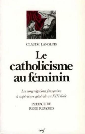 Couverture du livre « Le catholicisme au feminin » de Claude Langlois aux éditions Cerf