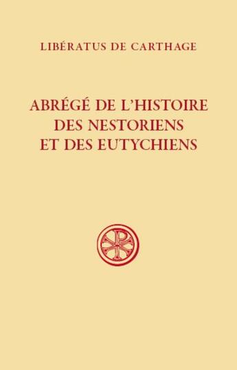 Couverture du livre « Abrégé de l'histoire des Nestoriens et des Eutychiens » de Liberatus De Carthage aux éditions Cerf