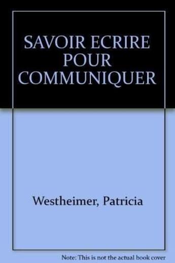 Couverture du livre « Savoir Ecrire Pour Communiquer » de Ph Westheimer aux éditions Eyrolles