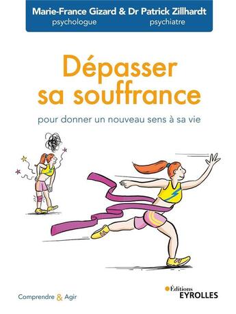 Couverture du livre « Dépasser sa souffrance : pour donner un nouveau sens à sa vie » de Marie-France Gizard et Patrick Zillhardt aux éditions Eyrolles