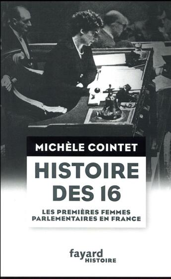 Couverture du livre « Histoire des 16 ; les premières femmes parlementaires en France » de Miichele Cointet aux éditions Fayard