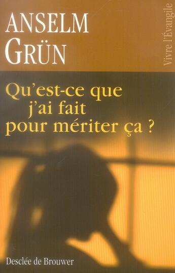 Couverture du livre « Qu'est-ce que j'ai fait pour mériter ça ? » de Anselm Grun aux éditions Desclee De Brouwer