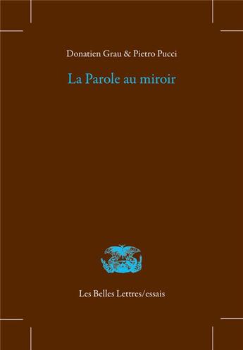 Couverture du livre « La parole au miroir » de Donatien Grau et Pietro Pucci aux éditions Belles Lettres