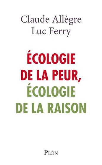 Couverture du livre « Écologie de la peur, écologie de la raison » de Luc Ferry et Claude Allegre aux éditions Plon