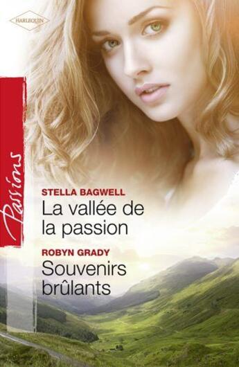 Couverture du livre « La vallée de la passion ; souvenirs brûlants » de Stella Bagwell et Robyn Grady aux éditions Harlequin