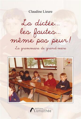 Couverture du livre « La dictée... les fautes... même pas peur ! » de Claudine Lieure aux éditions Amalthee