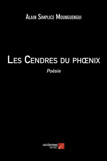 Couverture du livre « Les cendres du phoenix » de Alain Simplice Mounguengui aux éditions Editions Du Net