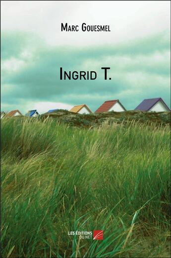 Couverture du livre « Ingrid T. » de Marc Gouesmel aux éditions Editions Du Net