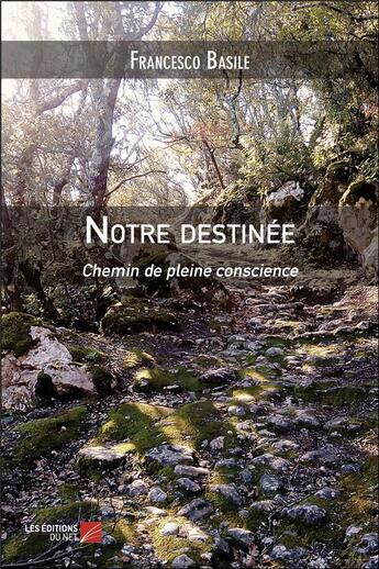 Couverture du livre « Notre destinée ; chemin de pleine conscience » de Francesco Basile aux éditions Editions Du Net