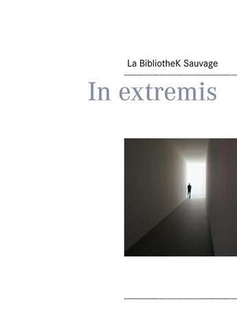 Couverture du livre « In extremis » de La Bibliothek Sauvage aux éditions Books On Demand