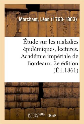 Couverture du livre « Etude sur les maladies epidemiques, lectures. academie imperiale de bordeaux. 2e edition - avec une » de Marchant Leon aux éditions Hachette Bnf